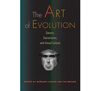 The Art of Evolution: Darwin, Darwinisms, and Visual Culture (Interfaces: Studies in Visual Culture)