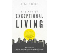 The Art of Exceptional Living: Your Guide to Gaining Wealth, Enjoying Happiness, and Achieving Unstoppable Daily Progress (An Official Nightingale-Conant Publication)