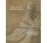 The Art of Experiment: Parmigianino at the Courtauld