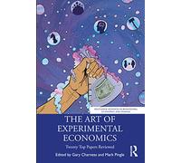 The Art of Experimental Economics: Twenty Top Papers Reviewed (Routledge Advances in Behavioural Economics and Finance)