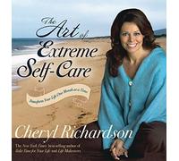 [(The Art of Extreme Self-care : Transform Your Life One Month at a Time)] [By (author) Cheryl Richardson] published on (July, 2012)