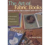 The Art of Fabric Books: Innovative Ways To Use Fabric In Scrapbooks, Altered Books & More