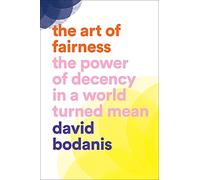 The Art of Fairness: The Power of Decency in a World Turned Mean