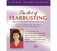 The Art of Fearbusting: How To Be Powerful In the Face Of Our Fears