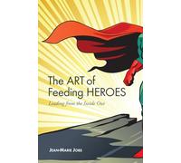 The Art of Feeding Heroes: Leading from the Inside Out