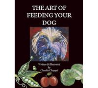 The art of feeding your dog: Can my dog eat this? Can my dog eat that?: 1 (healthy human foods to accompany your dogs main diet)