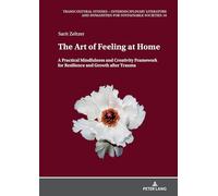 The Art of Feeling at Home: A Practical Mindfulness and Creativity Framework for Resilience and Growth after Trauma: 18