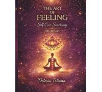 The Art of Feeling: Workbook Companion: A Guided Pathway to Self-Healing, Reflection, and Transformation (The Art of the Journey)