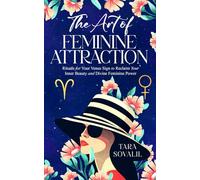 The Art of Feminine Attraction: Rituals for Your Venus Sign to Reclaim Your Inner Beauty and Divine Feminine Power