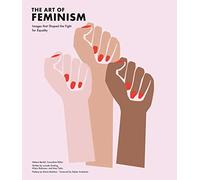 The Art of Feminism: Images That Shaped the Fight for Equality