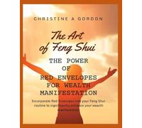The Art of Feng Shui for Beginners: The Power of Red Envelopes for Wealth Manifestation