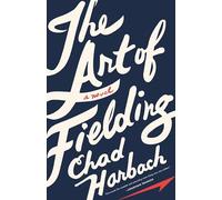 The Art of Fielding: A Novel