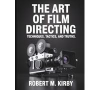 The Art of Film Directing: Techniques, Tactics, and Truths