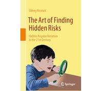 The Art of Finding Hidden Risks: Hidden Regular Variation in the 21st Century (Springer Series in Operations Research and Financial Engineering)