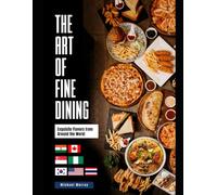 The Art of Fine Dining:: Exquisite Flavors from Around the World (Healthy Eating Made Simple Collection)