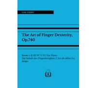 The Art of Finger Dexterity, Op.740: Books I-II-III-IV-V-VI. For Piano. Die Schule der Fingerfertigkeit; L’Art de délier les doigts.