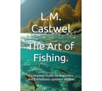 The Art of Fishing.: A Complete Guide for Beginners and Enthusiasts updated version