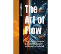 The Art of Flow:: Overcoming Turbulence at the Personal, Team, and Organization Level