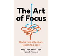 The Art of Focus : Reclaiming attention. Restoring peace.