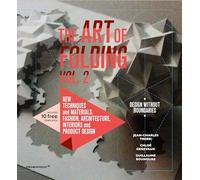 The Art of Folding 2: New Techniques and Materials. Fashion, Architecture, Interior and Product Design: New Techniques and Materials. Fashion, Architecture, Interiors and Product Design