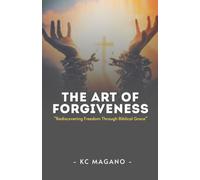 The Art of Forgiveness: Rediscovering Freedom Through Biblical Grace