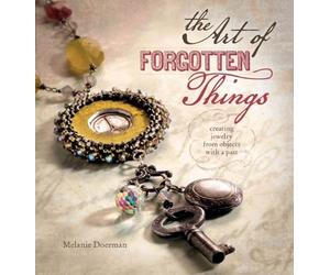The Art of Forgotten Things: Creating Jewelry from Objects with A Past by Melanie Doerman (Sep 4 2012)