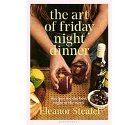 The Art of Friday Night Dinner: Recipes for the best night of the week