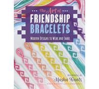 The Art of Friendship Bracelets: Modern Designs to Wear and Share