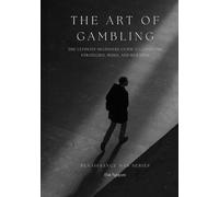 The Art of Gambling: The Ultimate Beginners Guide to Gambling Strategies, Risks, and Rewards (Renaissance Man Series)