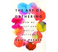 The Art of Gathering: How We Meet and Why It Matters