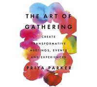The Art of Gathering: How We Meet and Why It Matters