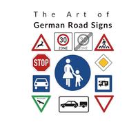 The Art of German Road Signs: A Visual Journey (The Art of Road Signs)