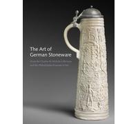 The Art of German Stonewares, 1300-1900: From the Charles W. Nichols Collection and the Philadelphia Museum of Art (Philadelphia Museum Of Art (Yale))