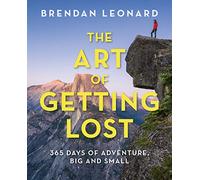 The Art of Getting Lost: 365 Days of Adventure, Big and Small (Falcon Guides)