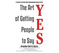 The Art of Getting People to Say YES: Six Steps to Effective Persuasion Skills (EPS)