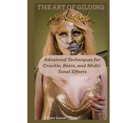 THE ART OF GILDING: Advanced Techniques for Crackle, Resin, and Multi-Tonal Effects