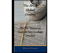 The Art of Global Crochet: The No Nonsense Guide to Intermediate Crochet (The Ultimate Guide to Crochet)