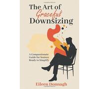 The Art of Graceful Downsizing: The Art of Graceful Downsizing
