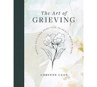 The Art of Grieving: Gentle Self Care Practices to Heal a Broken Heart
