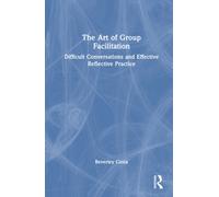 The Art of Group Facilitation: Difficult Conversations and Effective Reflective Practice