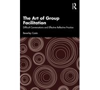 The Art of Group Facilitation: Difficult Conversations and Effective Reflective Practice
