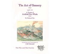The Art of Gunnery (1647) together with A Treatise of Artificial Fire-works (1647)