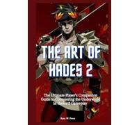 THE ART OF HADES 2: The Ultimate Player's Companion Guide to Conquering the Underworld in Hades 2 Gameplay
