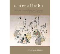 The Art of Haiku: Its History through Poems and Paintings by Japanese Masters