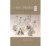 The Art of Haiku: Its History through Poems and Paintings by Japanese Masters