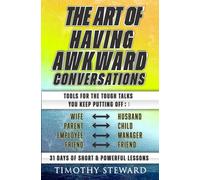 The Art of Having Awkward Conversations: Tools for the tough talks you keep putting off :)