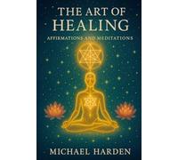 The Art of Healing: Affirmations and Meditations