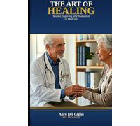 The Art of Healing: Science, Suffering, and Humanism in Medicine