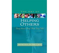 The Art of Helping s: Being Around, Being There, Being Wise