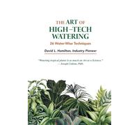 The Art of High Tech Watering: 26 Water-Wise Techniques for Interior Plantscapes